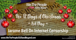 The Twelve Days Of Christmas - Day 3: Jarome Bell On Internet Censorship - We The People 2020 & Beyond